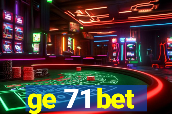 ge 71 bet